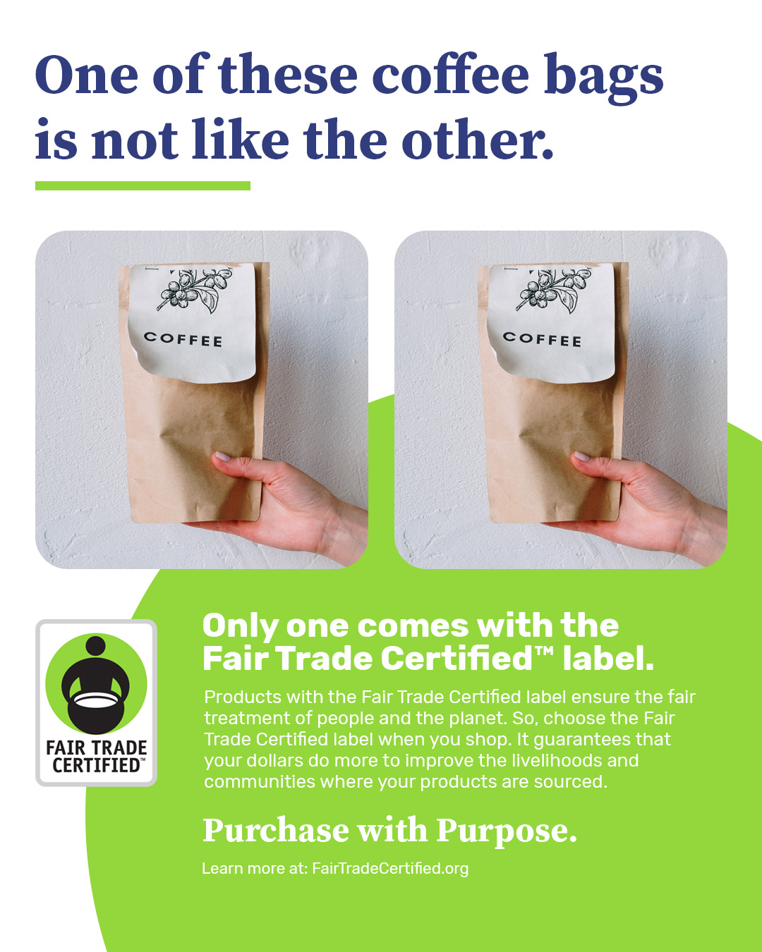 Un anuncio de la campaña "Comprar con propósito" de Fair Trade Certified que muestra dos fotos idénticas de una bolsa de café, pero explica que una no es como la otra porque una presenta la etiqueta Fair Trade Certified.