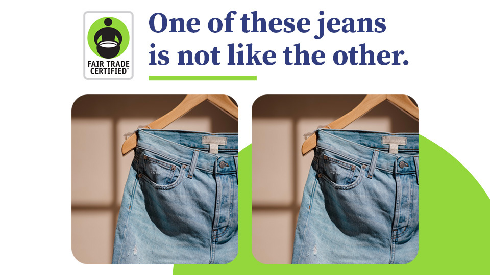 Fair Trade Certified Ad - One of These Jeans is Not Like the Other