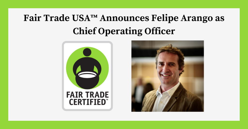 Fair Trade USA anuncia a Felipe Arango como su director de operaciones